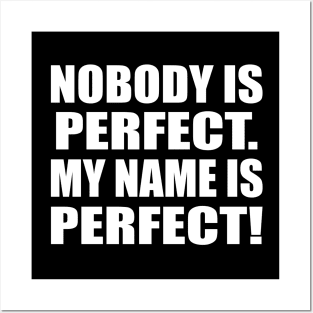 Nobody is perfect. My name is Perfect Posters and Art